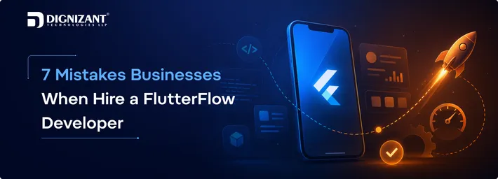 7 Mistakes Businesses Make When Hire a FlutterFlow Developer