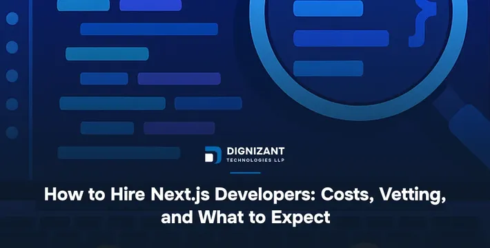 How to Hire Next.js Developers: Costs, Vetting, and What to Expect
