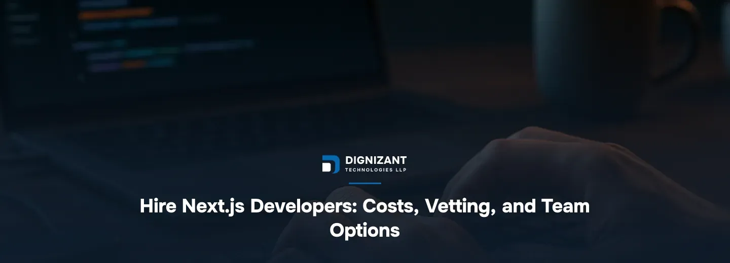 Hire Next.js Developers: Costs, Vetting, and Team Options