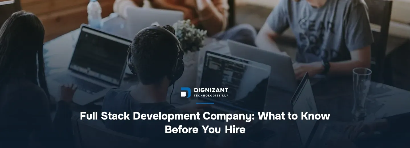 Full Stack Development Company: What to Know Before You Hire