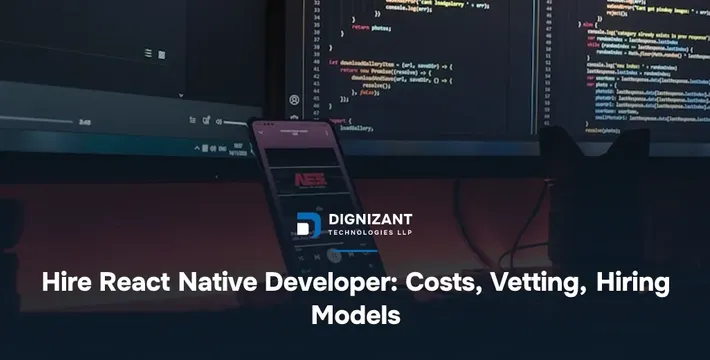Hire React Native Developer: Costs, Vetting, Hiring Models