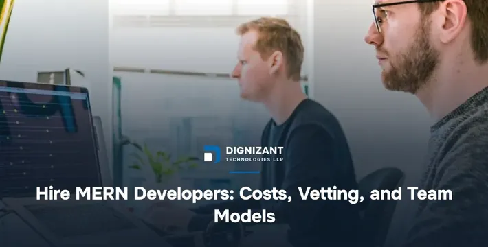 Hire MERN Developers: Costs, Vetting, and Team Models