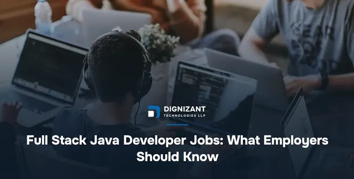 Full Stack Java Developer Jobs: What Employers Should Know