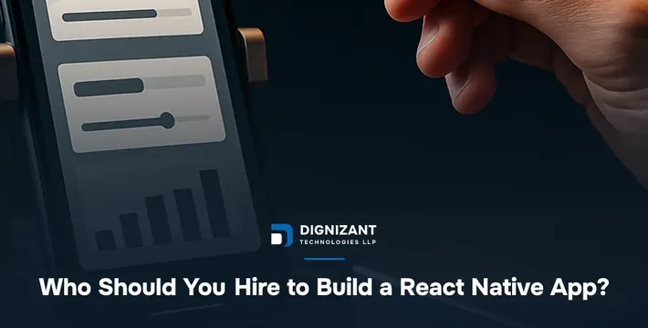Who Should You Hire to Build a React Native App?