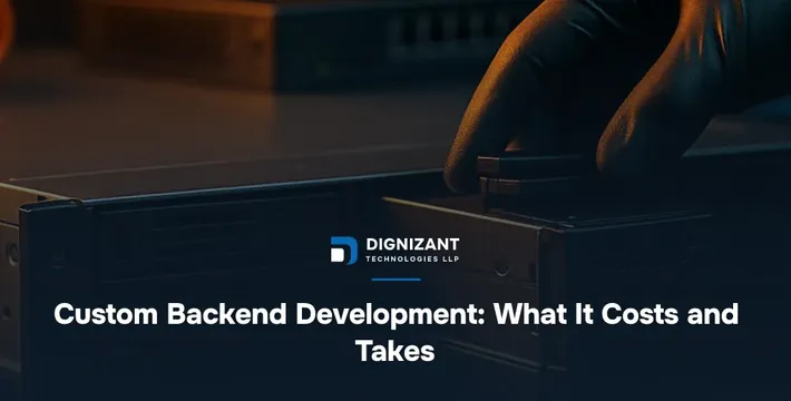 Custom Backend Development: What It Costs and Takes