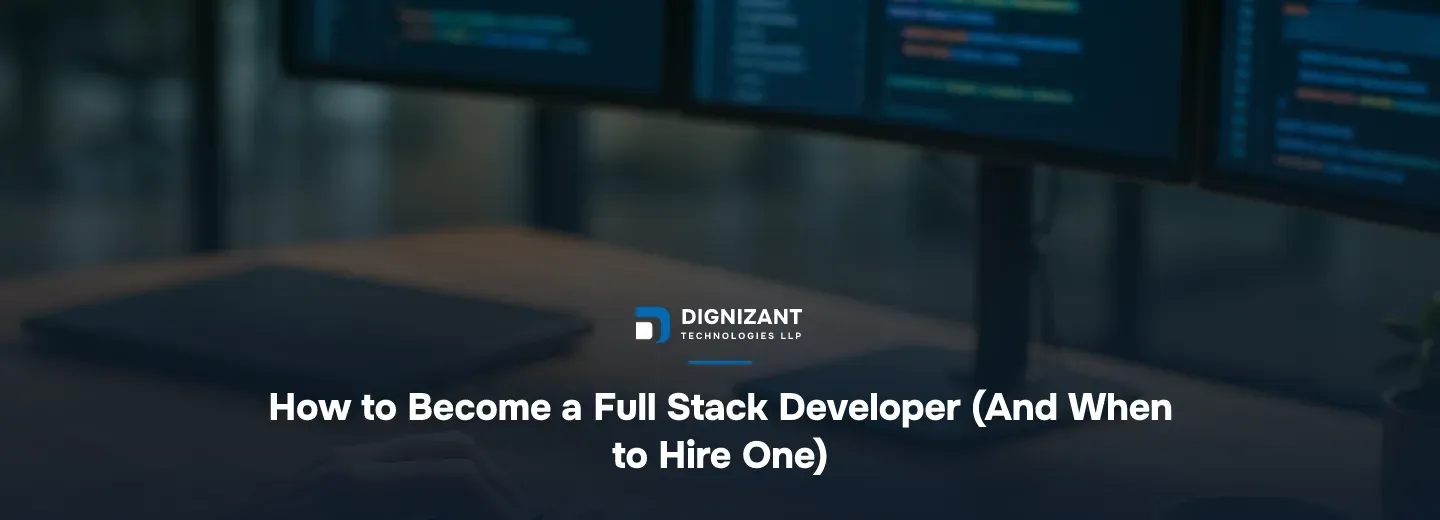 How to Become a Full Stack Developer (And When to Hire One)